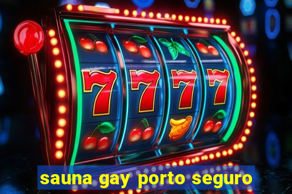 sauna gay porto seguro